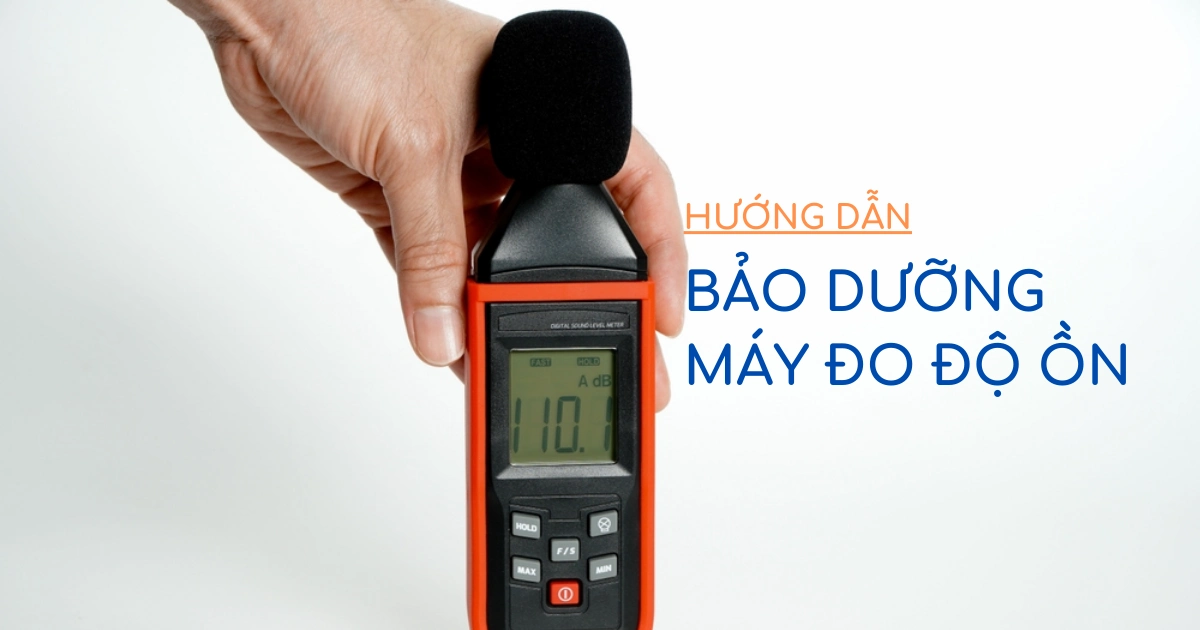 Cách bảo dưỡng máy đo độ ồn tốt nhất bạn có biết?